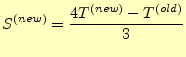 $\displaystyle S^{(new)}=\frac{4T^{(new)}-T^{(old)}}{3}$