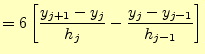 $\displaystyle =6\left[\frac{y_{j+1}-y_j}{h_j} -\frac{y_j-y_{j-1}}{h_{j-1}}\right]$