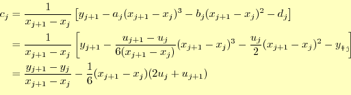 \begin{equation*}\begin{aligned}c_j&=\frac{1}{x_{j+1}-x_j}\left[ y_{j+1}-a_j(x_{...
..._{j+1}-x_j} -\frac{1}{6}(x_{j+1}-x_j)(2u_j+u_{j+1}) \end{aligned}\end{equation*}