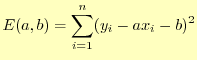 $\displaystyle E(a,b)=\sum_{i=1}^n (y_i-ax_i-b)^2$