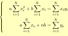 \begin{equation*}\left\{\quad \begin{aligned}a\sum_{i=1}^Nx_i^2+b\sum_{i=1}^N x_...
...y_i\\ a\sum_{i=1}^Nx_i+nb&=\sum_{i=1}^N y_i \end{aligned} \right.\end{equation*}