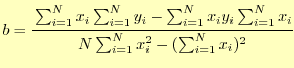 $\displaystyle b=\cfrac {\sum_{i=1}^Nx_i\sum_{i=1}^Ny_i-\sum_{i=1}^Nx_iy_i\sum_{i=1}^Nx_i} {N\sum_{i=1}^Nx_i^2-(\sum_{i=1}^Nx_i)^2}$