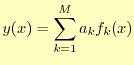 $\displaystyle y(x)=\sum_{k=1}^{M}a_kf_k(x)$