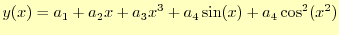 $\displaystyle y(x)=a_1+a_2 x+a_3x^3+a_4\sin(x)+a_4\cos^2(x^2)$