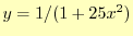 $ y=1/(1+25x^2)$