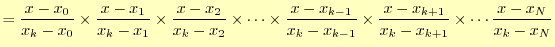 $\displaystyle =\frac{x-x_0}{x_k-x_0}\times\frac{x-x_1}{x_k-x_1}\times\frac{x-x_...
..._k-x_{k-1}}\times\frac{x-x_{k+1}}{x_k-x_{k+1}}\times\cdots\frac{x-x_N}{x_k-x_N}$