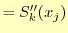 $\displaystyle =S_k^{\prime\prime}(x_j)$