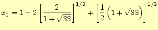 $\displaystyle x_1=1-2\left[\frac{2}{1+\sqrt{33}}\right]^{1/3}+ \left[\frac{1}{2}\left(1+\sqrt{33}\right)\right]^{1/3}$