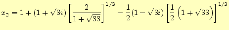 $\displaystyle x_2=1+(1+\sqrt{3}i)\left[\frac{2}{1+\sqrt{33}}\right]^{1/3}- \frac{1}{2}(1-\sqrt{3}i) \left[\frac{1}{2}\left(1+\sqrt{33}\right)\right]^{1/3}$