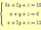 \begin{equation*}\left\{ \begin{aligned}3x+2y+z&=10\\ x+y+z&=6\\ x+2y+z&=11 \end{aligned} \right.\end{equation*}