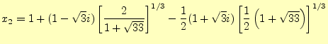$\displaystyle x_2=1+(1-\sqrt{3}i)\left[\frac{2}{1+\sqrt{33}}\right]^{1/3}- \frac{1}{2}(1+\sqrt{3}i) \left[\frac{1}{2}\left(1+\sqrt{33}\right)\right]^{1/3}$