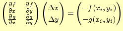 $\displaystyle \begin{pmatrix}\frac{\partial f}{\partial x} & \frac{\partial f}{...
...\Delta y \end{pmatrix} = \begin{pmatrix}-f(x_i,y_i)\\ -g(x_i,y_i) \end{pmatrix}$