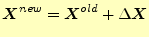 $ \boldsymbol{X}^{new}=\boldsymbol{X}^{old}+\Delta \boldsymbol{X}$
