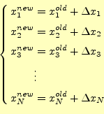 \begin{equation*}\left\{ \begin{aligned}x_1^{new}&=x_1^{old}+\Delta x_1 \\ x_2^{...
...\ &\vdots\\ x_N^{new}&=x_N^{old}+\Delta x_N \end{aligned} \right.\end{equation*}