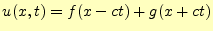 $\displaystyle u(x,t)=f(x-ct)+g(x+ct)$