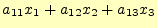 $\displaystyle a_{11}x_1+a_{12}x_2+a_{13}x_3$