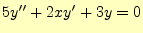 $\displaystyle 5y^{\prime\prime}+2xy^{\prime}+3y=0$