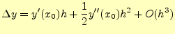 $\displaystyle \Delta y=y^\prime(x_0)h+\frac{1}{2}y^{\prime \prime}(x_0)h^2+O(h^3)$