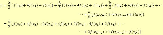 \begin{align*}\begin{aligned}S&=\frac{h}{3}\left\{f(x_0)+4f(x_1)+f(x_2)\right\} ...
...mm}\left.\cdots+2f(x_{N-2})+4f(x_{N-1})+f(x_N)\right\} \end{aligned}\end{align*}