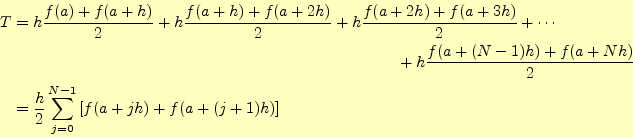 \begin{align*}\begin{aligned}T&=h\frac{f(a)+f(a+h)}{2}+ h\frac{f(a+h)+f(a+2h)}{2...
...{h}{2}\sum_{j=0}^{N-1}\left[f(a+jh)+f(a+(j+1)h)\right] \end{aligned}\end{align*}