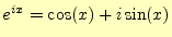 $ e^{ix}=\cos(x)+i\sin(x)$