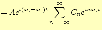 $\displaystyle =Ae^{i(\omega_s-\omega_1)t}\sum_{n=-\infty}^{\infty}C_ne^{in\omega_st}$