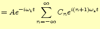 $\displaystyle =Ae^{-i\omega_1t}\sum_{n=-\infty}^{\infty}C_ne^{i(n+1)\omega_st}$