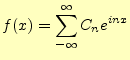 $\displaystyle f(x)=\sum_{-\infty}^{\infty}C_ne^{inx}$