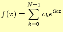 $\displaystyle f(x)=\sum_{k=0}^{N-1}c_k e^{ikx}$