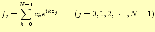 $\displaystyle f_j=\sum_{k=0}^{N-1}c_k e^{ikx_j}\qquad(j=0,1,2,\cdots,N-1)$