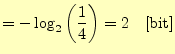 $\displaystyle =-\log_2\left(\frac{1}{4}\right)=2\quad\mathrm{[bit]}$
