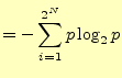 $\displaystyle =-\sum_{i=1}^{2^N} p\log_2 p$