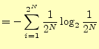 $\displaystyle =-\sum_{i=1}^{2^N} \frac{1}{2^N}\log_2\frac{1}{2^N}$