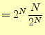 $\displaystyle =2^N \frac{N}{2^N}$