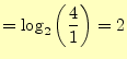 $\displaystyle =\log_2\left(\frac{4}{1}\right)=2$