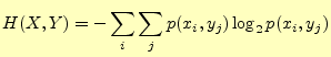 $\displaystyle H(X,Y)=-\sum_i\sum_j p(x_i,y_j)\log_2p(x_i,y_j)$