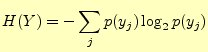 $\displaystyle H(Y)=-\sum_j p(y_j)\log_2 p(y_j)$