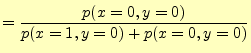 $\displaystyle =\frac{p(x=0,y=0)}{p(x=1,y=0)+p(x=0,y=0)}$