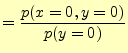 $\displaystyle =\frac{p(x=0,y=0)}{p(y=0)}$