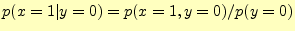 $ p(x=1\vert y=0)=p(x=1,y=0)/p(y=0)$
