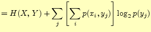 $\displaystyle =H(X,\,Y) +\sum_j\left[\sum_i p(x_i,y_j)\right]\log_2 p(y_j)$