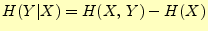 $\displaystyle H(Y\vert X)=H(X,\,Y)-H(X)$