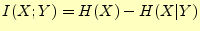 $\displaystyle I(X;Y)=H(X)-H(X\vert Y)$