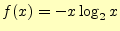 $\displaystyle f(x)=-x\log_2x$