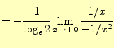 $\displaystyle =-\cfrac{1}{\log_e2}\lim_{x\to +0}\cfrac{1/x}{-1/x^2}$