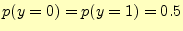 $ p(y=0)=p(y=1)=0.5$