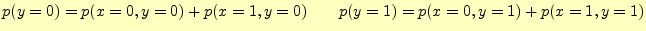 $\displaystyle p(y=0)=p(x=0,y=0)+p(x=1,y=0) \qquad p(y=1)=p(x=0,y=1)+p(x=1,y=1)$