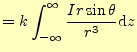 $\displaystyle =k\int_{-\infty}^\infty\frac{Ir\sin\theta}{r^3}\mathrm{d}z$