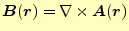 $\displaystyle \boldsymbol{B}(\boldsymbol{r})=\nabla\times \boldsymbol{A}(\boldsymbol{r})$