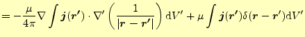 $\displaystyle =-\frac{\mu}{4\pi} \nabla\int\boldsymbol{j}(\boldsymbol{r^\prime}...
...ymbol{r^\prime})\delta(\boldsymbol{r}-\boldsymbol{r}^\prime) \mathrm{d}V^\prime$